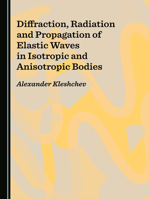 cover image of Diffraction, Radiation and Propagation of Elastic Waves in Isotropic and Anisotropic Bodies